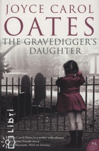 Joyce Carol Oates - The Gravedigger's Daughter