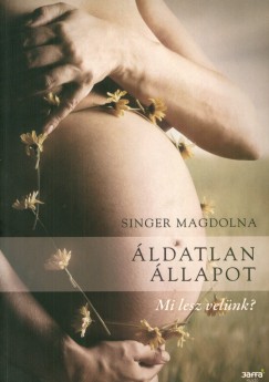 Singer Magdolna - Áldatlan állapot