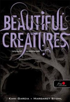 Kami Garcia - Margaret Stohl - Beautiful Creatures - Lenygz teremtmnyek