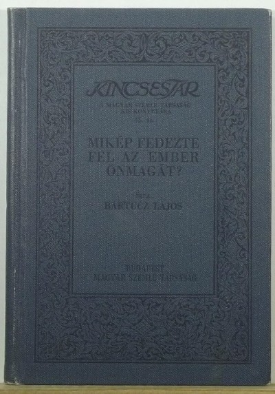 Bartucz Lajos - Mikép fedezte fel az ember önmagát?