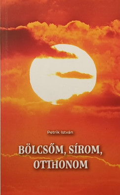 Petrik Istvn - Blcsm, srom, otthonom