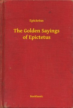 Epictetus - The Golden Sayings of Epictetus