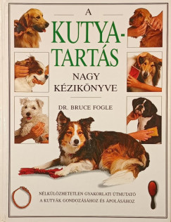 Dr. Bruce Fogle - A kutyatartás nagy kézikönyve