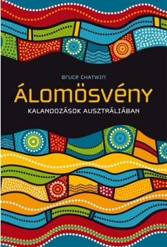 Bruce Chatwin - Álomösvény