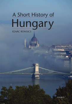 Romsics Ignc - A Short History of Hungary