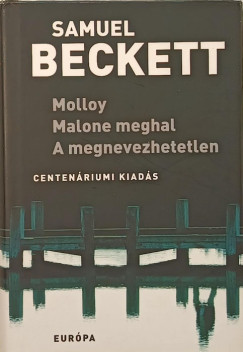 Samuel Beckett - Molloy - Malone meghal - A megnevezhetetlen