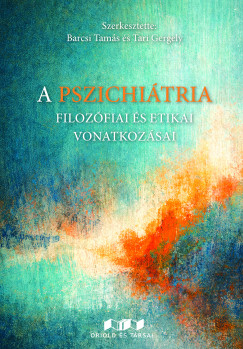 Barcsi Tam�s   (Szerk.) - Tari Gergely   (SZERK.) - A pszichi�tria filoz�fiai �s etikai vonatkoz�sai