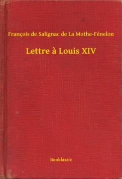 Francois De Salignac De La Mothe-Fénelon - Lettre a Louis XIV