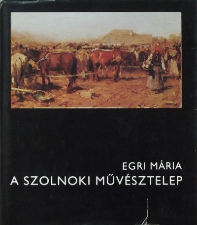 Egri Mária - A Szolnoki Művésztelep