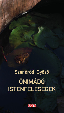 Szendrődi Győző - Önimádó istenféleségek