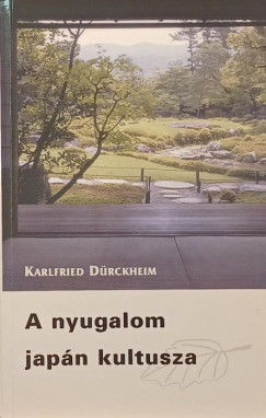 Karlfried Drckheim - A nyugalom japn kultusza