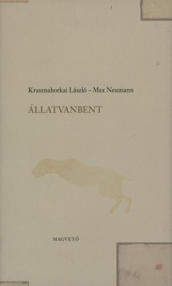 Krasznahorkai Lszl - Max Neumann - llatvanbent