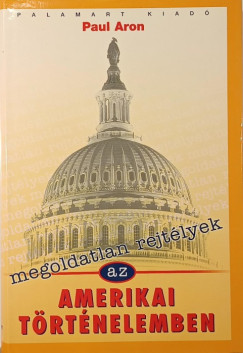 Paul Aron - Megoldatlan rejtélyek az amerikai történelemben