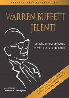 Warren Buffett - Lawrence A. Cunningham  (Szerk.) - Warren Buffett jelenti