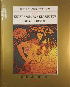 John Morris Roberts - Kelet-zsia s a klasszikus Grgorszg