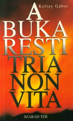 Koltay Gábor - A bukaresti Trianon-vita