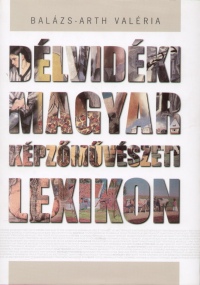 Balzs-Arth Valria - Dlvidki magyar kpzmvszeti lexikon