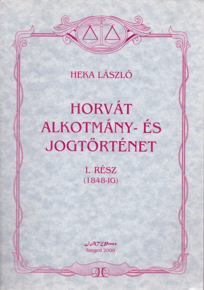 Dr. Heka László - Horvát alkotmány- és jogtörténet I. rész (1848-ig)