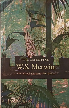 W. S. Merwin - Michael Wiegers   (Szerk.) - The Essential W. S. Merwin