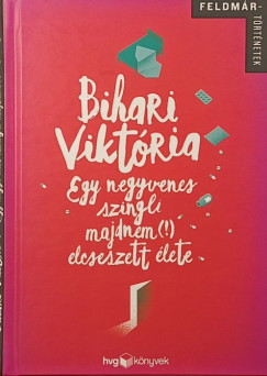 Bihari Vikt�ria - Egy negyvenes szingli majdnem (!) elcseszett �lete