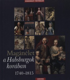 H. Balzs va   (Szerk.) - Krsz Lilla   (Szerk.) - Kurucz Gyrgy   (Szerk.) - Magnlet a Habsburgok korban 1740-1815