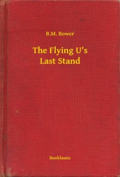 B.M. Bower - The Flying U's Last Stand