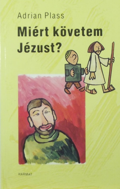 Adrian Plass - Miért követem Jézust?