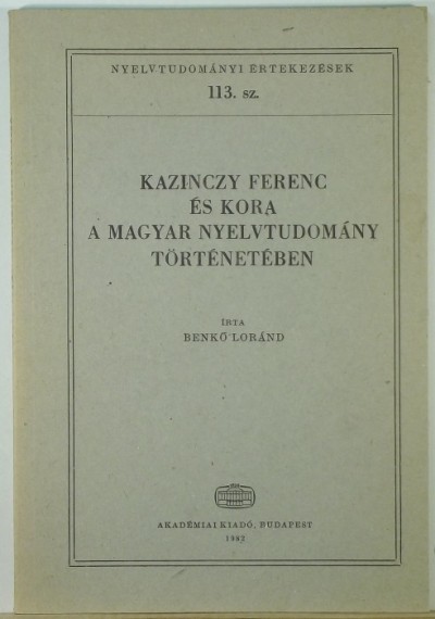 Benkő Loránd - Kazinczy Ferenc és kora a magyar nyelvtudomány történetében