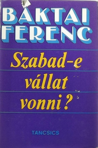 Baktai Ferenc - Szabad-e vállat vonni?