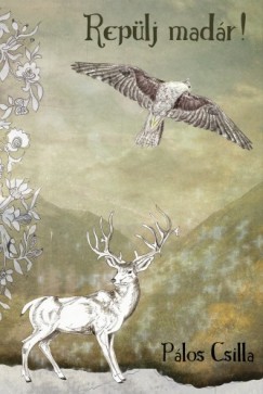 Pálos Csilla - Repülj madár!