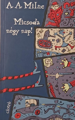 A. A. Milne - Micsoda négy nap!
