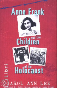 Carol Ann Lee - Anne Frank and the Children of the Holocaust