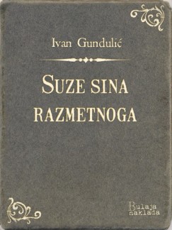 Ivan Gunduli� - Suze sina razmetnoga