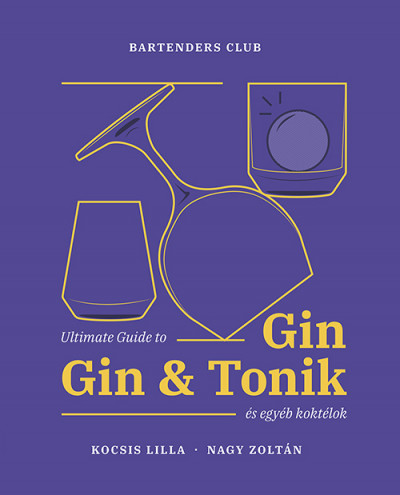 Kocsis Lilla - Nagy Zoltán - Ultimate Guide to Gin - Gin&Tonik és egyéb koktélok