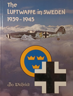 Bo Widfeldt - The Luftwaffe in Sweden 1939-1945