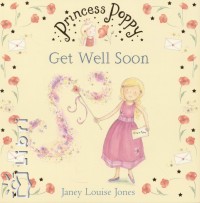 Janey Louise Jones - Princess Poppy - Get Well Soon