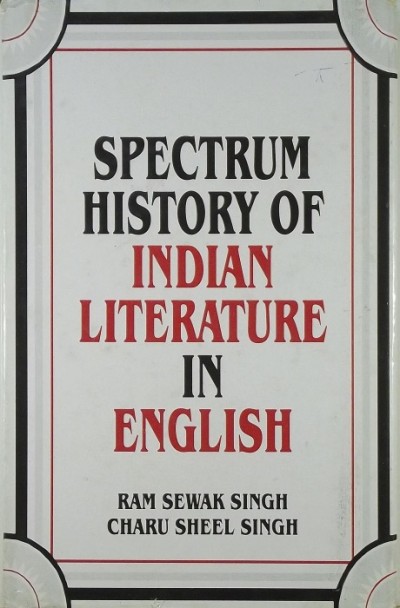 Charu Sheel Singh - Ram Sewak Singh - Spectrum History of Indian Literature in English