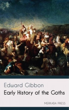Edward Gibbon - Early History of the Goths
