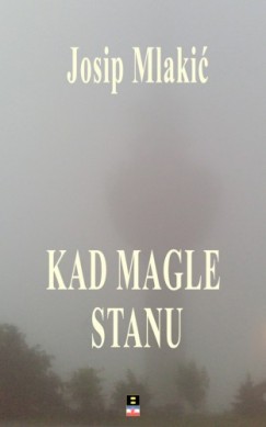 Josip Mlakic - KAD MAGLE STANU