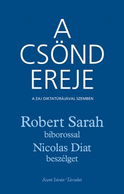 Nicolas Diat - Robert Sarah - A csönd ereje