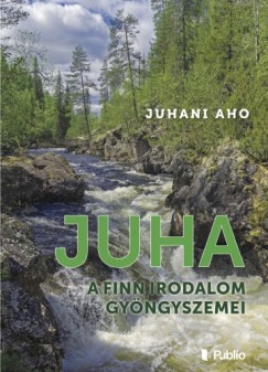 Juhani Aho - Juha - A finn irodalom gy�ngyszemei