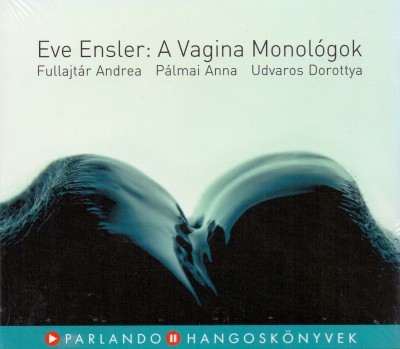 Eve Ensler - Fullajtár Andrea - Pálmai Anna - Udvaros Dorottya - A Vagina Monológok