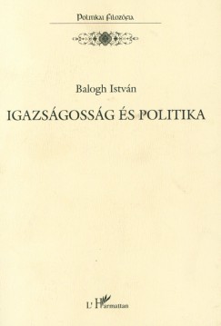 Balogh Istvn - Igazsgossg s politika