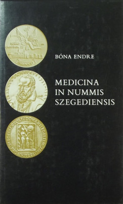 Bóna Endre - Medicina in nummis Szegediensis