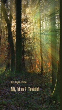 Kiss Lajos Istv�n - �llj, ki az? Tov�bb!