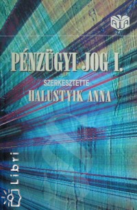 Halustyik Anna   (Szerk.) - P�nz�gyi jog I.