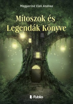 Elek Andrea Magyarin - Mtoszok s Legendk Knyve