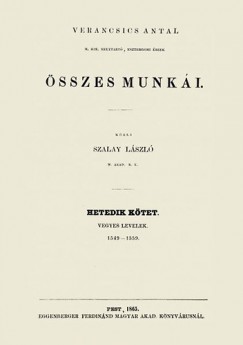 Szalay Lszl - Verancsics Antal sszes munki VII. - Vegyes levelek, 1549-1559