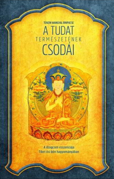 Tenzin Wangyal Rinpocse - A tudat természetének csodái