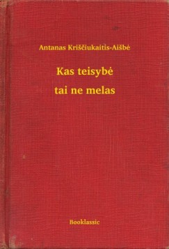 Antanas Krisciukaitis-Aisbé - Kas teisybe - tai ne melas